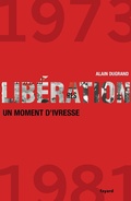 Cover: Lib&eacute;ration 1973-1981 un moment d'ivresse - Fayard