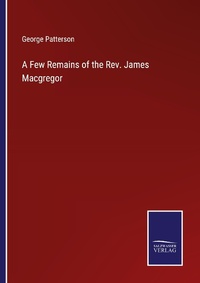 Enlarge image Cover: A Few Remains of the Rev. James Macgregor - Outlook