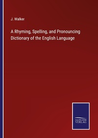 Enlarge image Cover: A Rhyming, Spelling, and Pronouncing Dictionary of the English Language - Outlook