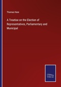 Cover: A Treatise on the Election of Representatives, Parliamentary and Municipal - Outlook