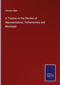 Cover: A Treatise on the Election of Representatives, Parliamentary and Municipal - Outlook