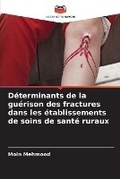 Cover: Determinants de la guerison des fractures dans les etablissements de soins de sante ruraux - Editions Notre Savoir