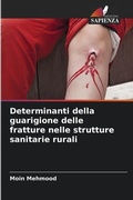 Cover: Determinanti della guarigione delle fratture nelle strutture sanitarie rurali - Edizioni Sapienza