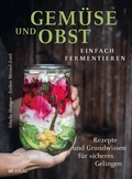 Cover: Gem&uuml;se und Obst einfach fermentieren - AT Verlag