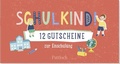 Cover: Schulkind! 12 Gutscheine zur Einschulung - Pattloch Geschenkbuch