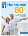 Cover: Finanzplaner 60 + - die Rente mit finanzieller Freiheit genießen - mit Finanz- und Anlage-Tipps sorgenfrei im Alter - Stiftung Warentest