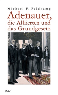 Abbildung von: Adenauer, die Alliierten und das Grundgesetz - LangenMüller
