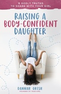 Cover: Raising a Body-Confident Daughter - Harvest House Publishers