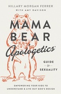 Cover: Mama Bear Apologetics(R) Guide to Sexuality - Harvest House Publishers
