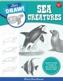 Cover: Let's Draw Sea Creatures: Volume 6 - Walter Foster Jr.