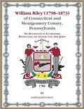 Cover: William Riley (1798-1873) of Connecticut and Montgomery County, Pennsylvania - Heritage Books