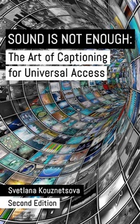 Bild: Sound Is Not Enough: The Art of Captioning for Universal Access - Svetlana Kouznetsova