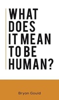 Cover: What Does It Mean To Be Human? - Austin Macauley Publishers
