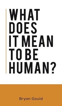 Enlarge image Cover: What Does It Mean To Be Human? - Austin Macauley Publishers