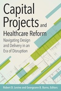 Cover: Capital Projects and Healthcare Reform: Navigating Design and Delivery in an Era of Disruption - Health Administration Press