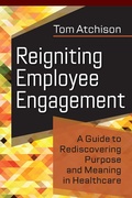 Cover: Reigniting Employee Engagement: A Guide to Rediscovering Purpose and Meaning in Healthcare - Ache Management Series