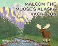 Cover: Malcom the Moose's Alaska Vacation - Gatekeeper Press