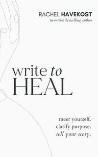Enlarge image Cover: Write to Heal - Rachel Havekost