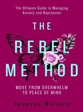 Cover: The Rebel Method - The Ultimate Guide to Managing Anxiety and Depression - Known Publishing Ltd