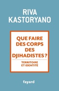 Cover: Que faire des corps des djihadistes ? - Fayard
