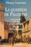 Cover: La Question de Palestine - Tome 1 - L'Invention de La Terre Sainte (1799-1922) - Fayard