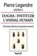 Cover: Le&ccedil;ons X. Dogma. Instituer l'animal humain - Fayard