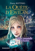 Cover: La Qu&ecirc;te d'Ewilan - Tome 1 : D'un monde &agrave; l'autre - Rageot Editeur