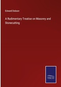 Cover: A Rudimentary Treatise on Masonry and Stonecutting - Outlook