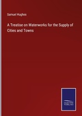 Cover: A Treatise on Waterworks for the Supply of Cities and Towns - Outlook
