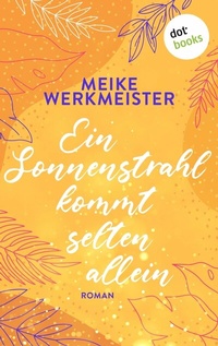 Abbildung von: Ein Sonnenstrahl kommt selten allein - oder: Nachspielzeit in Sachen Liebe - dotbooks