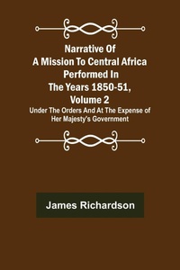 Abbildung von: Narrative of a Mission to Central Africa Performed in the Years 1850-51, Volume 2; Under the Orders and at the Expense of Her Majesty's Government - ALPHA EDITION