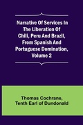 Cover: Narrative of Services in the Liberation of Chili, Peru and Brazil, from Spanish and Portuguese Domination, Volume 2 - ALPHA EDITION