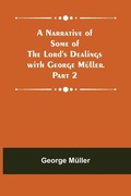 Cover: A Narrative of Some of the Lord's Dealings with George Mueller. Part 2 - Alpha Editions