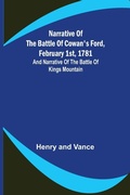 Cover: Narrative of the Battle of Cowan's Ford, February 1st, 1781; and Narrative of the Battle of Kings Mountain - ALPHA EDITION