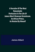 Cover: A Narrative of the Most Remarkable Particulars in the Life of James Albert Ukawsaw Gronniosaw, an African Prince, as Related by Himself - ALPHA EDITION