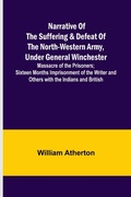 Cover: Narrative of the Suffering & Defeat of the North-Western Army, Under General Winchester; Massacre of the Prisoners; Sixteen Months Imprisonment of the Writer and Others with the Indians and British - ALPHA EDITION