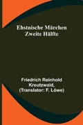 Cover: Ehstnische Maerchen. Zweite Haelfte - ALPHA EDITION