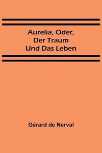 Enlarge image Cover: Aurelia, oder, Der Traum und das Leben - ALPHA EDITION
