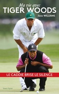 Cover: Steve Williams - Ma vie avec Tiger Woods - Talent Sport