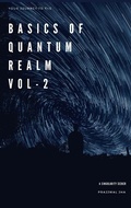 Cover: Your Journey To The Basics Of Quantum Realm Volume II - Your Journey to The Basics Of Quantum Realm