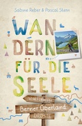 Cover: Berner Oberland. Wandern f&uuml;r die Seele - Droste Verlag GmbH