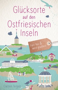 Abbildung von: Glücksorte auf den Ostfriesischen Inseln - Droste Verlag GmbH