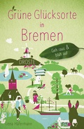 Abbildung von: Grüne Glücksorte in Bremen - Droste Verlag GmbH