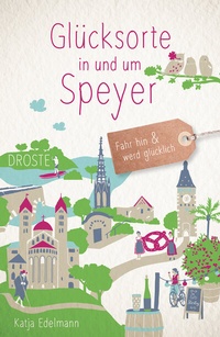 Abbildung von: Glücksorte in und um Speyer - Droste Verlag GmbH