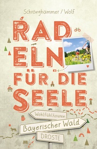 Abbildung von: Bayerischer Wald. Radeln für die Seele - Droste Verlag GmbH