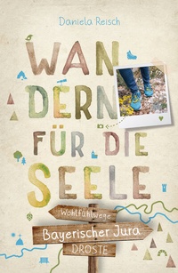 Abbildung von: Bayerischer Jura. Wandern für die Seele - Droste Verlag GmbH