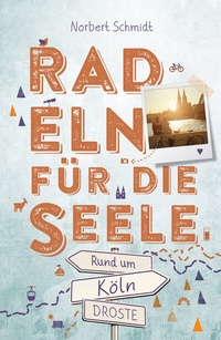 Abbildung von: Rund um Köln. Radeln für die Seele - Droste Verlag GmbH
