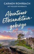 Cover: Abenteuer Elbsandsteingebirge - Im Reich der wilden Felsen - Piper ebooks