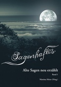 Cover: Sagenhaftes - Alte Sagen neu erz&auml;hlt Band 1 - Papierfresserchens MTM-Verlag