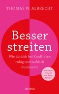Cover: Besser streiten. Wie du dich bei Konflikten ruhig und sachlich durchsetzt. Richtig streiten lernen: Klare und gewaltfreie Kommunikation f&uuml;r ein gutes Miteinander. Mit vielen Praxistipps - Goldegg Verlag GmbH
